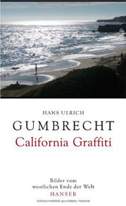 California Graffiti: Bilder vom westlichen Ende der Welt von Hans Ulrich Gumbrecht