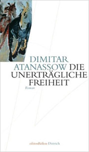 Dimitar Atanassow. Die unerträgliche Freiheit